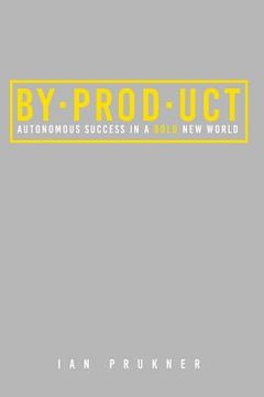 portada Byproduct: Autonomous success in a bold new world (en Inglés)