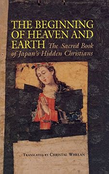 portada The Beginning of Heaven and Earth: The Sacred Book of Japan's Hidden Christians (Nanzan Library of Asian Religion & Culture)