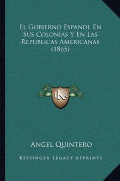 portada El Gobierno Espanol en sus Colonias y en las Republicas Americanas (1865)