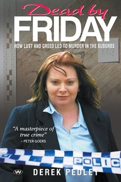 portada Dead by Friday: How lust and greed led to murder in the suburbs (en Inglés)