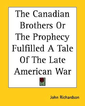 portada the canadian brothers or the prophecy fulfilled a tale of the late american war (en Inglés)