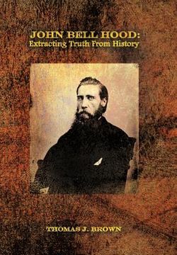 portada john bell hood: extracting truth from history (in English)
