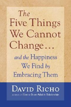 portada The Five Things we Cannot Change: And the Happiness we Find by Embracing Them (en Inglés)