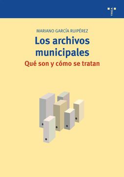 portada Los Archivos Municipales: Qué son y Cómo se Tratan (Biblioteconomía y Administración Cultural) (in Spanish)