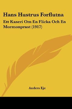 portada Hans Hustrus Forflutna: Ett Kaseri om en Flicka och en Mormonprast (1917)