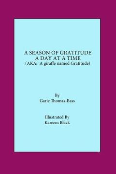 portada A Season of Gratitude a Day at a Time.: (AKA A Giraffe Named Gratitude) (en Inglés)