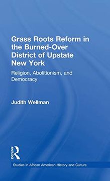 portada Grassroots Reform in the Burned-Over District of Upstate new York: Religion, Abolitionism, and Democracy (Studies in African American History and Culture) (in English)