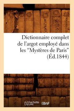 portada Dictionnaire Complet de l'Argot Employé Dans Les Mystères de Paris (Éd.1844) (in French)