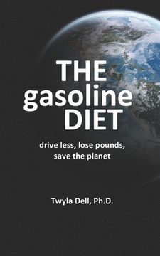 portada The Gasoline Diet: Drive Less, Lose Pounds, Save the Planet (en Inglés)