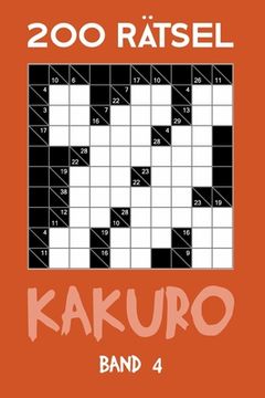 portada 200 Rätsel Kakuro Band 4: Kreuzsummen, Zahlenschwede Rätselheft mit Lösung, Puzzle (en Alemán)