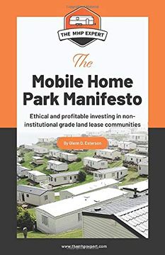 portada The Mobile Home Park Manifesto: Ethical and Profitable Investing in Non-Institutional Grade Land Lease Communities. (en Inglés)