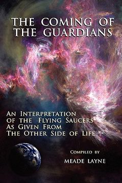 portada the coming of the guardians: an interpretation of the flying saucers as given from the other side of life (en Inglés)