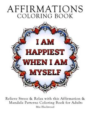 portada Affirmations Coloring Book: Relieve Stress & Relax with this Affirmation & Mandala Patterns Coloring Book for Adults (in English)