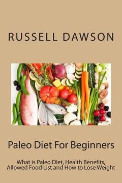 portada Paleo Diet For Beginners: What is Paleo Diet, Health Benefits, Allowed Food List and How to Lose Weight (en Inglés)