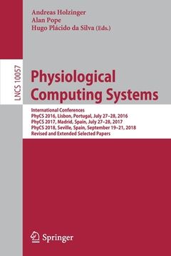 portada Physiological Computing Systems: International Conferences, Phycs 2016, Lisbon, Portugal, July 27-28, 2016, Phycs 2017, Madrid, Spain, July 27-28, 201
