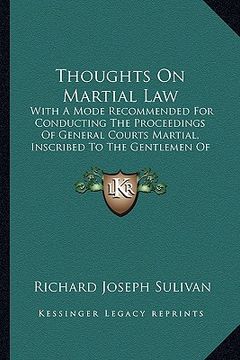 portada thoughts on martial law: with a mode recommended for conducting the proceedings of general courts martial, inscribed to the gentlemen of the ar (en Inglés)