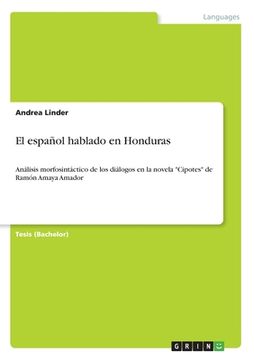 portada El español hablado en Honduras: Análisis morfosintáctico de los diálogos en la novela Cipotes de Ramón Amaya Amador (in Spanish)