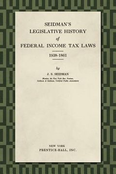 portada Seidman's Legislative History of Federal Income Tax Laws 1938-1861 (en Inglés)