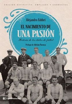 portada Nacimiento de una Pasion Historia de los Clubes de Futbol [Edicion Definitiva] (in Spanish)