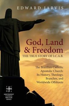 portada God, Land & Freedom: The True Story of the I.C.A.B. (en Inglés)