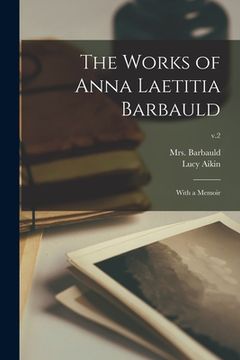 portada The Works of Anna Laetitia Barbauld: With a Memoir; v.2 (in English)