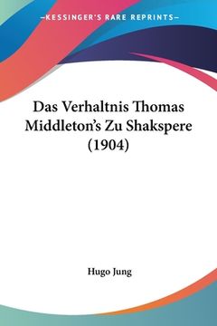 portada Das Verhaltnis Thomas Middleton's Zu Shakspere (1904) (en Alemán)