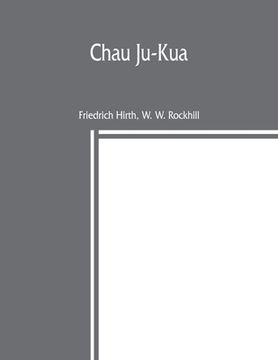 portada Chau Ju-Kua: his work on the Chinese and Arab trade in the twelfth and thirteenth centuries, entitled Chu-fan-chï (en Inglés)