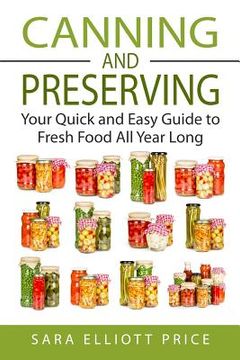 portada Canning & Preserving: Your Quick and Easy Guide to Fresh Food All Year Long (en Inglés)