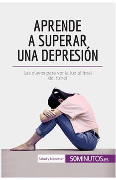 portada Aprende a superar una depresión: Las claves para ver la luz al final del túnel (in Spanish)