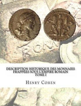 portada Description historique des monnaies frappées sous l'Empire romain Tome I: Communément appellées médailles impériales (in French)