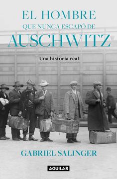 portada El Hombre Que Nunca Escapó de Auschwitz / The Man Who Never Escaped Auschwitz (en Inglés)