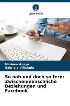 portada So nah und doch so fern: Zwischenmenschliche Beziehungen und Facebook (in German)