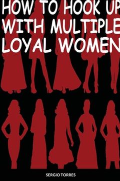 portada How To Hook Up With Multiple Loyal Women (en Inglés)