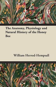 portada the anatomy, physiology and natural history of the honey bee (in English)