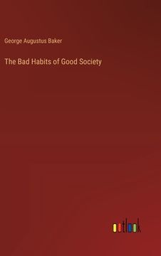 portada The Bad Habits of Good Society (en Inglés)