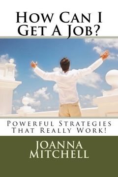 portada How Can I Get A Job?: Powerful Strategies That Really Work! (Ultimate Power Guide) (Volume 1)