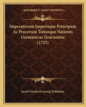 portada Imperatorum Imperiique Principum Ac Procerum Totiusque Nationis Germanicae Gravamina (1725) (en Latin)
