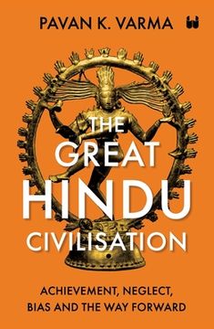 portada The Great Hindu Civilisation: Achievement, Neglect, Bias And The Way Forward (en Inglés)
