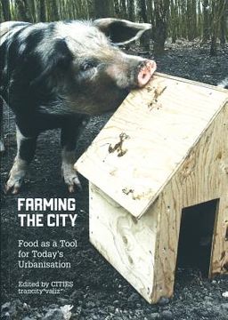 portada Farming the City: Food as a Tool for Today's Urbanization (en Inglés)