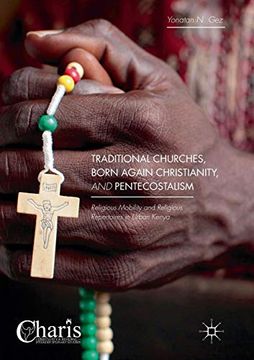portada Traditional Churches, Born Again Christianity, and Pentecostalism: Religious Mobility and Religious Repertoires in Urban Kenya (Christianity and Renewal - Interdisciplinary Studies) (en Inglés)