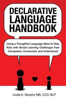 portada Declarative Language Handbook: Using a Thoughtful Language Style to Help Kids With Social Learning Challenges Feel Competent, Connected, and Understood (en Inglés)