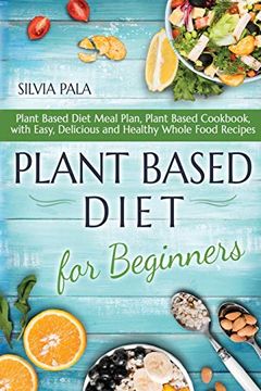portada Plant Based Diet for Beginners: Plant Based Diet Meal Plan, Plant Based Cookbook, With Easy, Delicious and Healthy Whole Food Recipes (en Inglés)