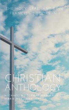 portada Christian Anthology: The Holy Grail and Pope Francis - 2 Books in 1