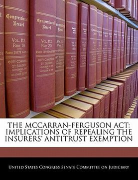 portada the mccarran-ferguson act: implications of repealing the insurers' antitrust exemption (in English)
