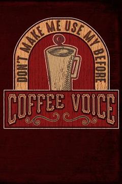 portada Don't Make Me Use My Before Coffee Voice (en Inglés)