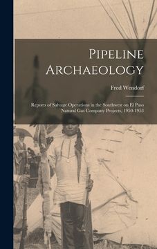 portada Pipeline Archaeology; Reports of Salvage Operations in the Southwest on El Paso Natural Gas Company Projects, 1950-1953 (en Inglés)