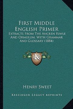 portada first middle english primer: extracts from the ancren riwle and ormulum, with grammar and glossary (1884) (en Inglés)
