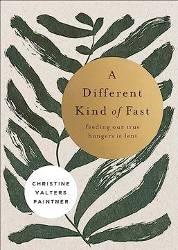 portada A Different Kind of Fast: Feeding our True Hungers in Lent 