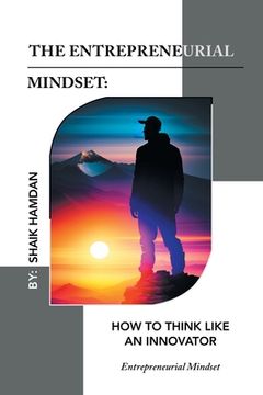 portada The Entrepreneurial Mindset: How to Think Like an Innovator: Entrepreneurial Mindset (in English)