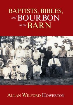 portada Baptists, Bibles, and Bourbon in the Barn: The Stories, the Characters, and the Haunting Places of a West (O'Mg) Kentucky Childhood.